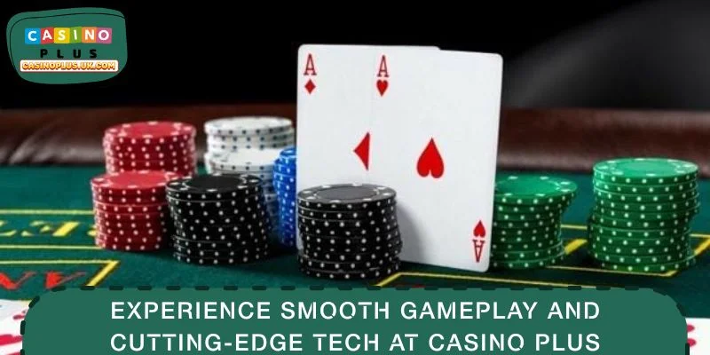 Experience Smooth Gameplay and Cutting-Edge Tech at CASINO PLUS