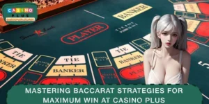 Mastering Baccarat Strategies For Maximum Win At CASINO PLUS