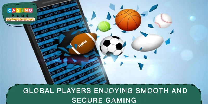  Global players enjoying smooth and secure gaming