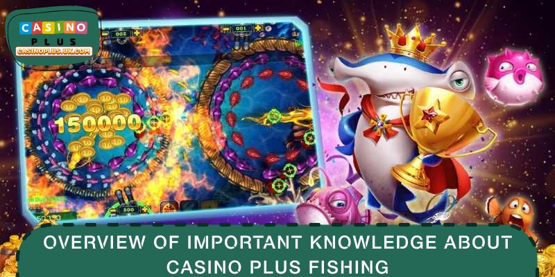 Overview of important knowledge about CASINO PLUS fishing