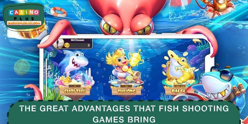 The great advantages that fish shooting games bring