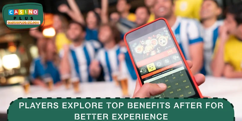 Players explore top benefits after for better experience