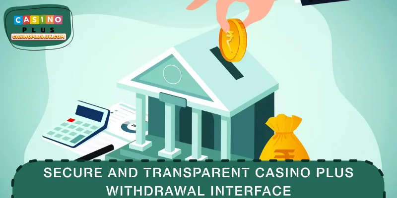 Secure and transparent CASINO PLUS withdrawal interface