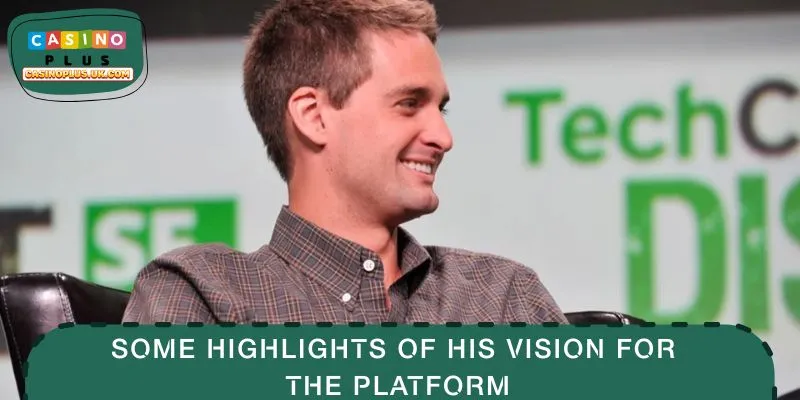 Some highlights of his vision for the platform