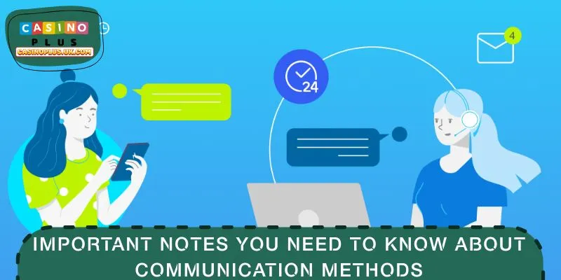 Important notes you need to know about communication methods