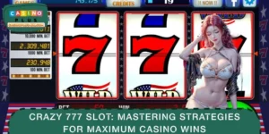 Crazy 777 Slot: Mastering Strategies for Maximum Casino Wins