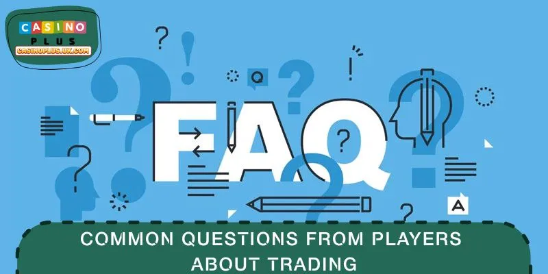 Common questions from players about trading