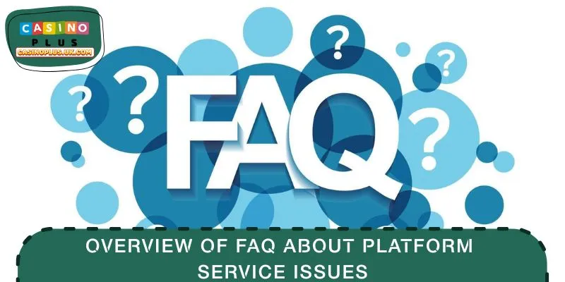 Overview of FAQ about platform service issues