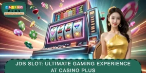 JDB Slot: Ultimate Gaming Experience at CASINO PLUS