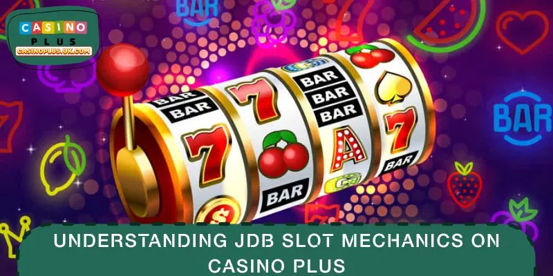 Understanding JDB Slot Mechanics on CASINO PLUS