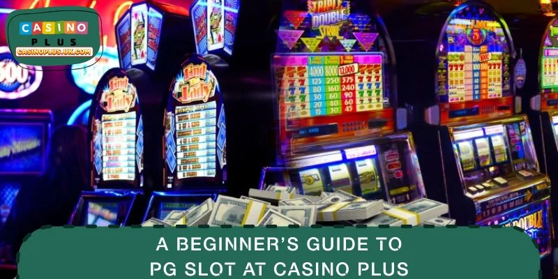 A Beginner’s Guide to PG Slot at CASINO PLUS