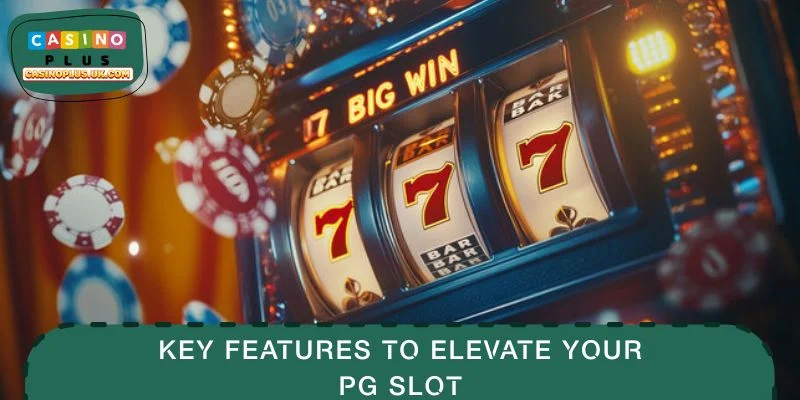 Key Features to Elevate Your PG Slot Gameplay