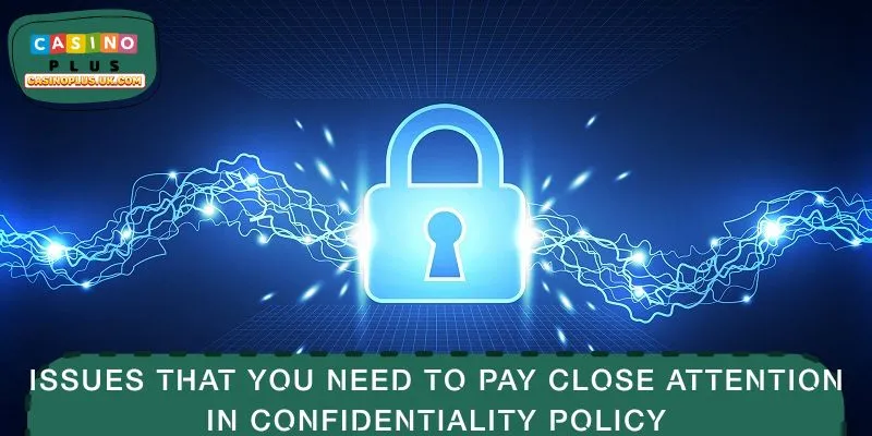 Issues that you need to pay close attention in confidentiality policy