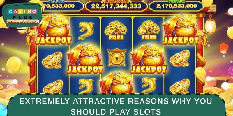 Extremely attractive reasons why you should play slots