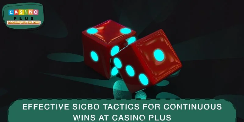 Effective Sicbo Tactics for Continuous Wins at CASINO PLUS