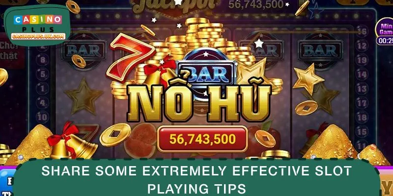 Share some extremely effective slot playing tips
