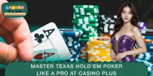 Master Texas Holdem Poker Like a Pro at CASINO PLUS