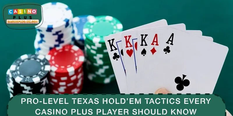 Pro-Level Texas Hold’em Tactics Every CASINO PLUS Player Should Know