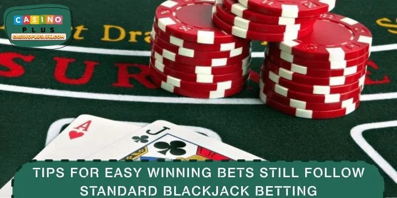 Tips for easy winning bets still follow standard Blackjack betting