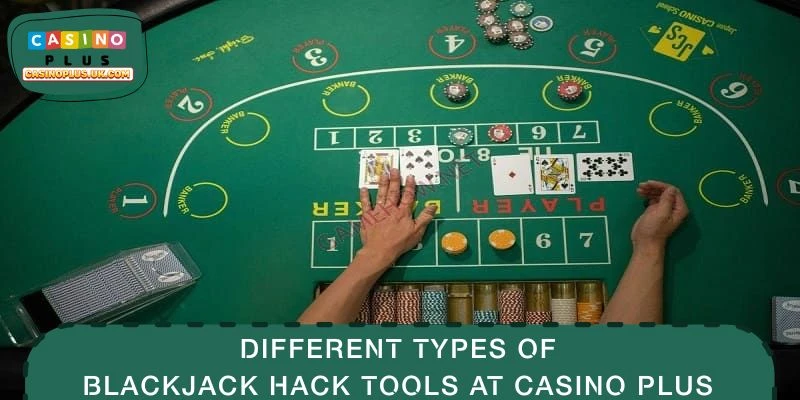 Different Types of Blackjack Hack Tools at CASINO PLUS