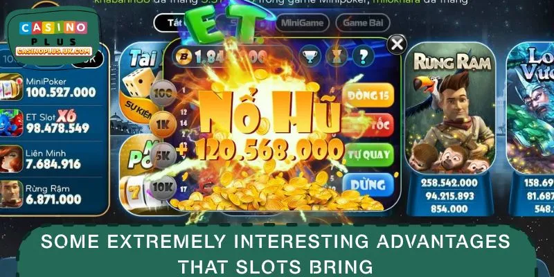 Some extremely interesting advantages that slots bring