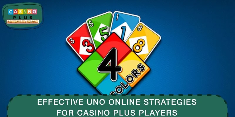 Effective Uno Online Strategies for CASINO PLUS Players
